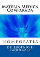 Materia Medica Comparada di Eugenio F. Candegabe, Dr Eugenio F. Candegabe edito da Createspace