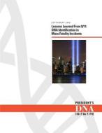 Lessons Learned from 9/11: DNA Identification in Mass Fatality Incidents di U. S. Department of Justice, National Institute of Justice, Office of Justice Programs edito da Createspace
