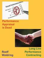 Performance Appraisal Is Dead - Long Life Performance Contracting di MR Roelf D. Woldring edito da Createspace