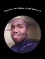 King Gabe's World: The Best of King Gabe's Poetry Two: King Gabe's World: The Best of King Gabe's Poetry Two di Gabriel Johnson edito da Createspace