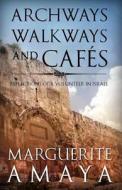 Archways Walkways and Cafes (Full Color Edition): Reflections of a Volunteer in Israel di Marguerite M. Amaya edito da Createspace