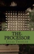 The-Processor di Lucas a. Tressler edito da Createspace