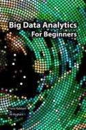 Big Data Analytics for Beginners di MR Faraz Rabbani, MR Ali Roghani edito da Createspace