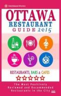 Ottawa Restaurant Guide 2015: Best Rated Restaurants in Ottawa, Canada - 500 Restaurants, Bars and Cafes Recommended for Visitors, 2015. di John M. Frizzell edito da Createspace