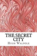 The Secret City: (Hugh Walpole Classics Collection) di Hugh Walpole edito da Createspace
