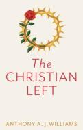 The Christian Left di Anthony A. J. Williams edito da Polity Press