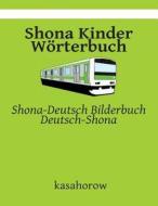 Shona Kinder Worterbuch: Shona-Deutsch Bilderbuch, Deutsch-Shona di Kasahorow edito da Createspace