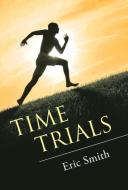 Time Trials di Eric Smith edito da Westbow Press