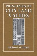 Principles of City Land Values di Richard M. Hurd edito da Createspace