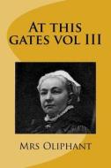 At This Gates Vol III di Margaret Wilson Oliphant edito da Createspace Independent Publishing Platform