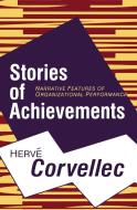 Stories of Achievements: Narrative Features of Organizational Performance di Herve Corvellec edito da ROUTLEDGE