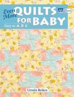 Even More Quilts for Baby: Easy as ABC di Ursula Reikes edito da Martingale and Company