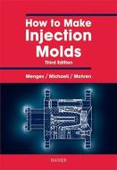 How to Make Injection Molds 3e di Georg Menges edito da HANSER PUBN