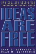 Ideas Are Free di Alan G. Robinson, Dean M. Schroeder edito da Berrett-koehler