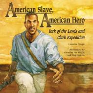 American Slave, American Hero: York of the Lewis and Clark Expedition di Laurence Pringle edito da BOYDS MILLS PR