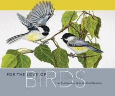 For the Love of Birds: The Illustrations of Jane Shull Beasley di Jane S. Beasely edito da SWEETGRASS BOOKS