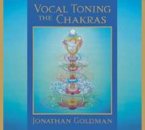 Vocal Toning the Chakras di Jonathan Goldman edito da Sounds True