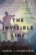 The Invisible Line: Three American Families and the Secret Journey from Black to White di Daniel J. Sharfstein edito da Penguin Press