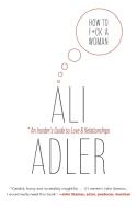 How to F*ck a Woman di Ali Adler edito da HACHETTE BOOKS