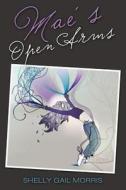 Mae's Open Arms di Shelly Gail Morris edito da OakTara Publishers