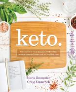 Keto: The Complete Guide to Success on the Ketogenic Diet, Including Simplified Science and No-Cook Meal Plans di Maria Emmerich, Craig Emmerich edito da VICTORY BELT PUB
