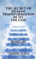 THE SECRET OF HUMAN TRANSFORMATION IN TO THE GOD di Chirag Hala edito da Notion Press