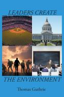 Leaders Create the Environment di Thomas Guthrie edito da Page Publishing, Inc