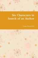 Six Characters In Search Of An Author di LUIGI PIRANDELLO edito da Lightning Source Uk Ltd