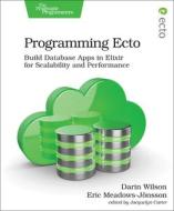 Programming Ecto di Darin Wilson, Eric Meadows-Jönsson edito da O'Reilly UK Ltd.