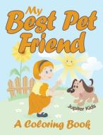 My Best Pet Friend (A Coloring Book) di Jupiter Kids edito da Jupiter Kids