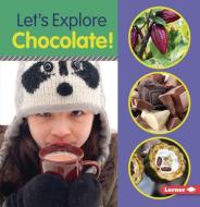 Let's Explore Chocolate! di Jill Colella edito da LERNER PUBN