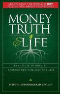 Money Truth & Life: Practical Wisdom to Strengthen Families for Life di Judy L. Copenbarger edito da BOOKBABY