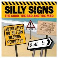 Silly Signs: The Good, the Bad and the Mad di Arcturus Publishing edito da ARCTURUS PUB