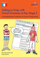 Getting to Grips with French Grammar at Key Stage 2 di Lara Townsend, Tracy Davies edito da Brilliant Publications