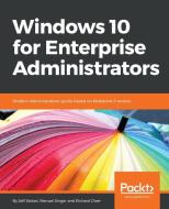 Windows 10 for Enterprise Administrators di Jeff Stokes, Manuel Singer, Richard Diver edito da PACKT PUB