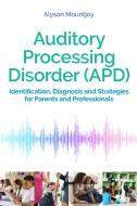 Auditory Processing Disorder (Apd): Identification, Diagnosis and Strategies for Parents and Professionals di Alyson Mountjoy edito da JESSICA KINGSLEY PUBL INC
