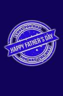 Happy Father's Day. I Love You Dad. You Are the Best: Great Appreciation Journal for Fathers. di Nathan Koorey edito da INDEPENDENTLY PUBLISHED