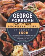 George Foreman Family Size Smokeless-Digital Cookbook 1500 di Glenn Espinal edito da Glenn Espinal