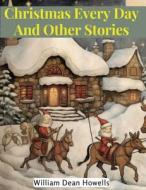 Christmas Every Day And Other Stories di William Dean Howells edito da Prime Books Pub