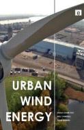 Urban Wind Energy di Sinisa Stankovic, Neil Campbell, Alan Harries edito da Taylor & Francis Ltd