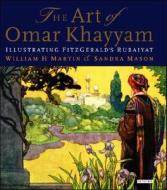 The Art of Omar Khayyam di William H. Martin, Sandra Mason edito da I.B. Tauris & Co. Ltd.