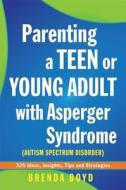 Parenting a Teen or Young Adult with Asperger Syndrome (Autism Spectrum Disorder) di Brenda Boyd edito da Jessica Kingsley Publishers