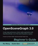 Openscenegraph 3.0: Beginner's Guide di Rui Wang, Xuelei Qian edito da PACKT PUB