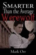 Smarter Than the Average Werewolf di Mark Orr edito da Belfire Press