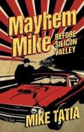 Mayhem Mike di Mike Tatia edito da William Charles Publishing