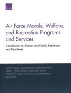 Air Force Morale, Welfare, and Recreation Programs and Services: Contribution to Airman and Family Resilience and Readin di Sarah O. Meadows, Stephanie Brooks Holliday, Wing Yi Chan edito da RAND CORP