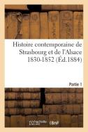 Histoire Contemporaine de Strasbourg Et de l'Alsace 1830-1852. Partie 1 di "" edito da Hachette Livre - Bnf
