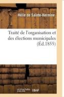 Traite De L'organisation Et Des Elections Municipales di DE SAINTE-HERMINE-H edito da Hachette Livre - BNF