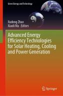 Advanced Energy Efficiency Technologies for Solar Heating, Cooling and Power Generation edito da Springer International Publishing
