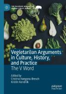 Veg(etari)an Arguments In Culture, History, And Practice edito da Springer Nature Switzerland AG
